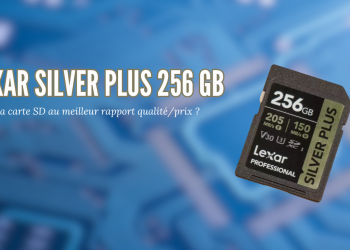 Carte SD Lexar Silver Plus 256 GB, un excellent rapport qualité/prix