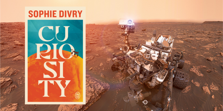 Curiosity, de Sophie Divry : Seul sur Mars