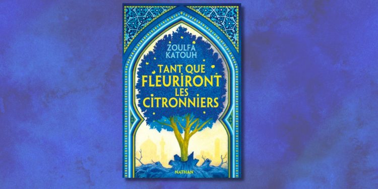 Tant que fleuriront les citronniers, par Zoulfa Katouh