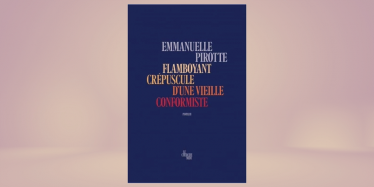 [LIVRE] Flamboyant crépuscule d&rsquo;une vieille conformiste, d&rsquo;Emmanuelle Pirotte