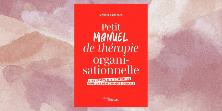 [LIVRE] Petit manuel de thérapie organisationnelle, de Martin Serralta