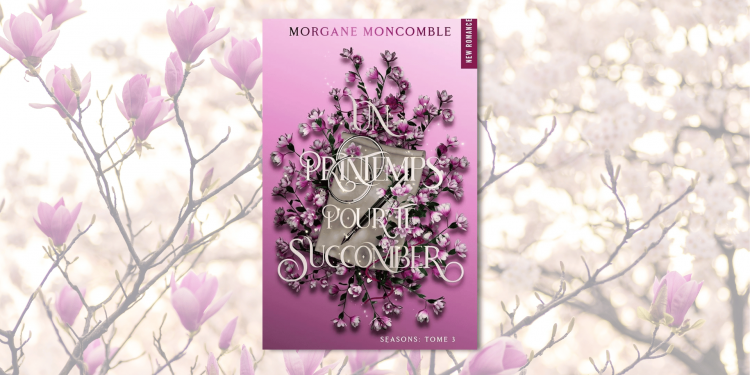 [LIVRE] Un printemps pour te succomber, de Morgane Moncomble