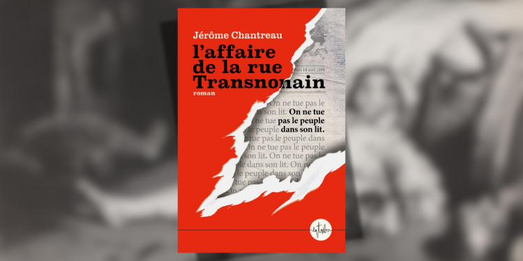 L&rsquo;affaire de la rue Transnonain, de Jérôme CHANTREAU