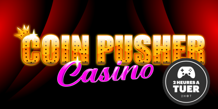 [2H@T – Test PC] Coin Pusher Casino
