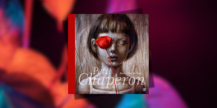 [LIVRE] Petit Chaperon, de Béatriz Martin Vidal – un album fort, sans dire un mot
