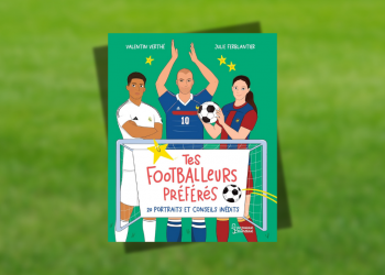 Tes footballeurs préférés – 20 portraits et conseils inédits : un album qui marque des points chez les petits supporters