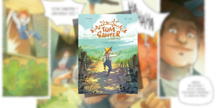[BD] Tom Sawyer Tome 1 – Un parfum d’aventure : un joli retour aux sources