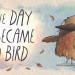 The Day I Became a Bird