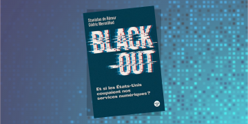 [LIVRE] Black-Out – Et si les Etats-Unis coupaient nos services numériques ?